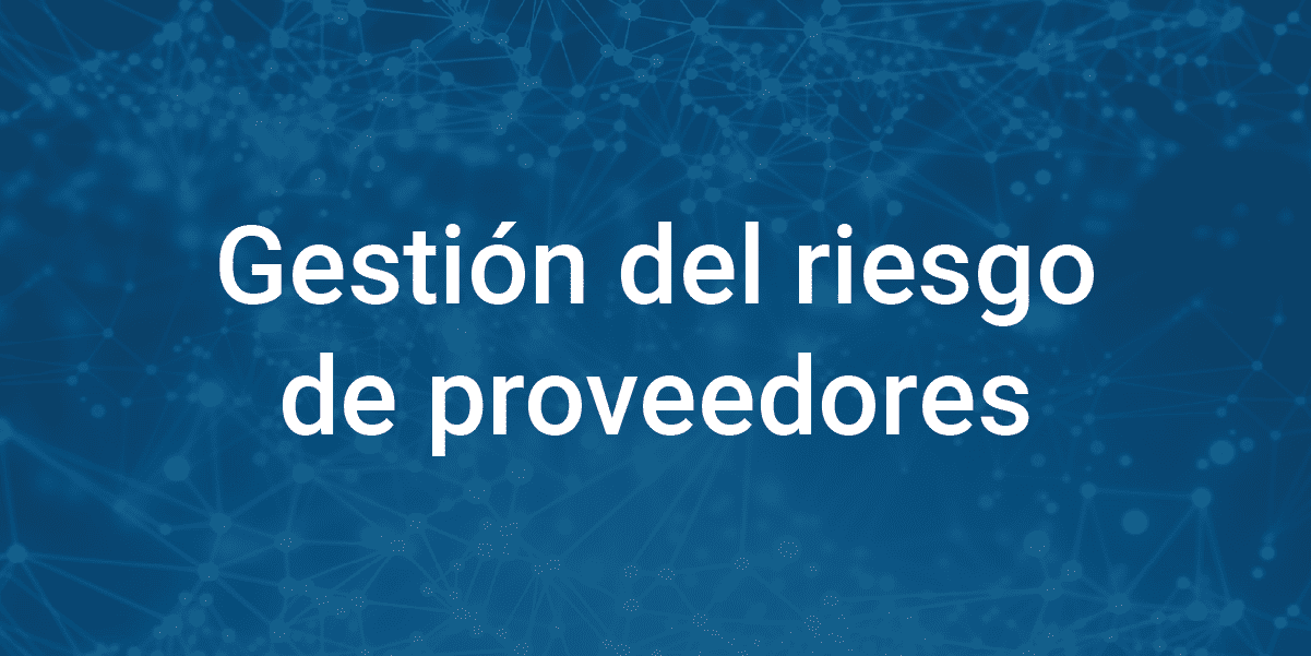 Gestión del riesgo de proveedores