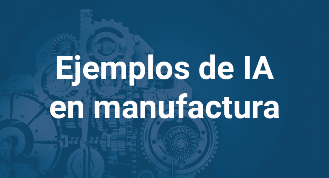 ejemplos_ia_manufactura_infoverity